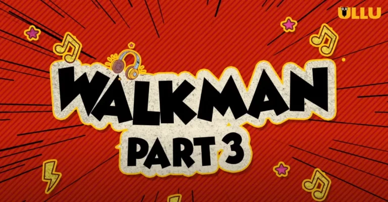 Walkman Part 3 (ULLU) Cast and Crew, Roles, Release Date, Story