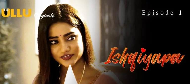 Ishqiyapa Part 2 (ULLU) Cast and Crew, Roles, Release Date, Story